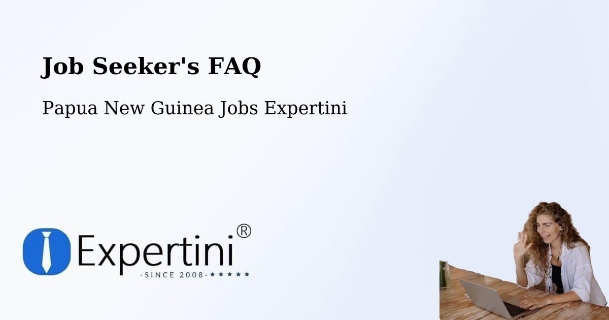 Job Seeker FAQ – Hagen - Papua New Guinea Jobs Expertini