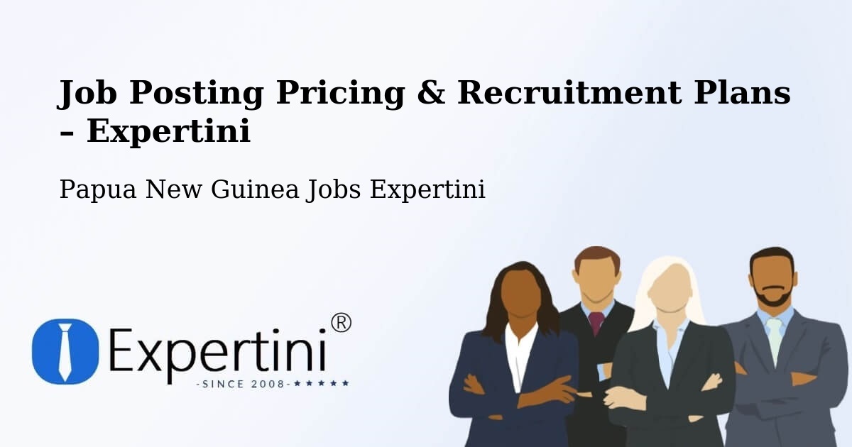 Job Posting Pricing & Recruitment Plans – Hagen - Hagen, Papua New Guinea Jobs Expertini